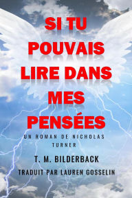Title: Si Tu Pouvais Lire Dans Mes Pensées - Un Roman De Nicholas Turner, Author: T. M. Bilderback