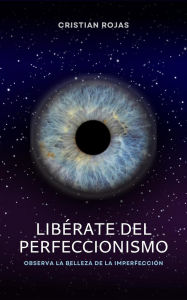 Title: Libérate del Perfeccionismo (Mental Strength, #1), Author: Cristian Rojas
