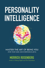 Title: Personality Intelligence: Master the Art of Being You (For Your Sake and Everyone Else's), Author: Merrick Rosenberg