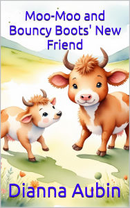 Title: Moo-Moo and Bouncy Boots' New Friend, Author: Dianna Aubin