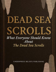 Title: Dead Sea Scrolls: What Everyone Should Know About The Dead Sea Scrolls, Author: CinderPress Publishing