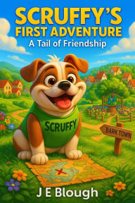 Title: Scruffy's First Adventure: A Tail of Friendship (Scruffy the Bulldog, #1), Author: J E Blough