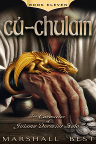 Title: Cu-Chulain (The Chronicles of Guiamo Durmius Stolo, #11), Author: Marshall Best