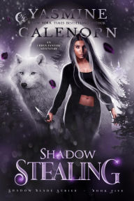 Title: Shadow Stealing: An Urban Fantasy Adventure (Shadow Blade Series, #5), Author: Yasmine Galenorn