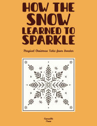 Title: How the Snow Learned to Sparkle: Magical Christmas Tales from Sweden, Author: Camaille Press