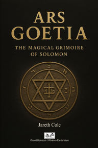Title: Ars Goetia - The Magical Grimoire of Solomon, Author: Jareth Cole