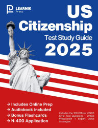 Title: US Citizenship Test Study Guide 2025: Includes the 100 Official USCIS Civic Test Questions + Online Preparation + Expert Video Strategies, Author: Learnik Press