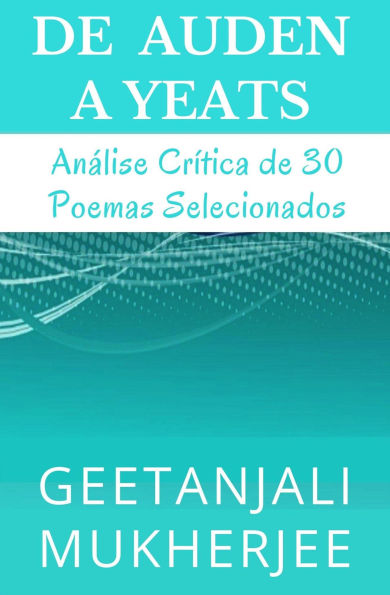 De Auden a Yeats: Análise Crítica de 30 Poemas Selecionados