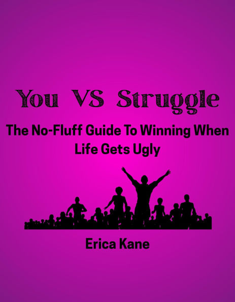YOU VS STRUGGLE: The No-Fluff Guide To Winning When Life Gets Ugly