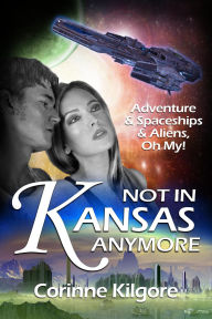 Title: Not In Kansas Anymore, Author: Corinne Kilgore