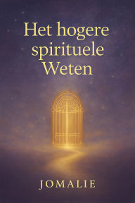 Title: Het Hoger Spirituele Weten., Author: Jomalie