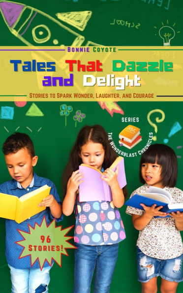 Tales That Dazzle and Delight: Stories to Spark Wonder, Laughter, and Courage (The Wonderblast Chronicles, #5)