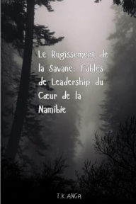 Title: Le Rugissement de la Savane: Fables de Leadership du Cour de la Namibie (One), Author: T.K.ANGA