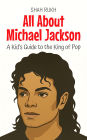 All About Michael Jackson: A Kid's Guide to the King of Pop (Knowledge Books For Kids, #100)