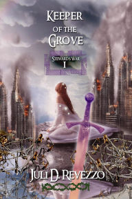 Title: Keeper of the Grove (Stewards War, #1), Author: Juli D. Revezzo