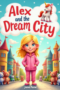 Title: Alex and the Dream City (Magic Nights with Alex, #2), Author: Jane Pane