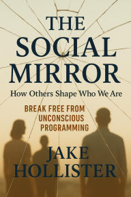 Title: The Social Mirror, Author: Jake Hollister