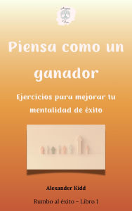 Title: Piensa como un ganador (Rumbo al éxito, #1), Author: Sebastian Kidd