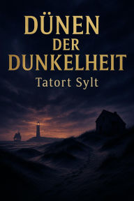 Title: DÜNEN DER DUNKELHEIT - Tatort Sylt, Author: John
