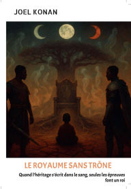 Title: LE ROYAUME SANS TRÔNE, Author: JOEL KONAN