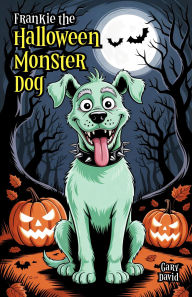 Title: Frankie the Halloween Monster Dog, Author: Gary David