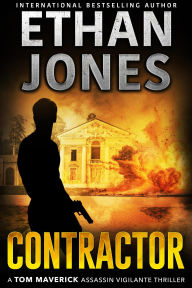 Title: Contractor (Tom Maverick Assassin Vigilante Thriller, #5), Author: Ethan Jones
