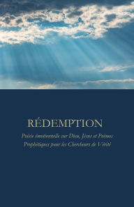 Title: RÉDEMPTION : Poésie émotionnelle sur Dieu, Jésus et Poèmes Prophétiques pour les Chercheurs de Vérité, Author: Ali Ashraf