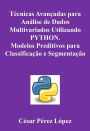 Técnicas Avançadas para Análise de Dados Multivariados Utilizando PYTHON. Modelos Preditivos para Classificação e Segmentação