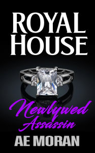 Title: Newlywed Assassin (Royal House, #1), Author: A.E. Moran