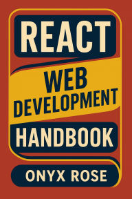 Title: React Web Development Handbook, Author: Onyx Rose