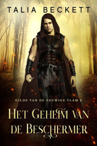 Title: Het Geheim van de Beschermer (Gilde van de Eeuwige Vlam, #2), Author: Talia Beckett