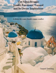 Title: The Silent Struggle: Jonah's Emotional Turmoil and Its Divine Implications, Author: Robert House