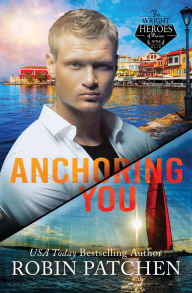 Title: Anchoring You (The Wright Heroes of Maine, #9), Author: Robin Patchen