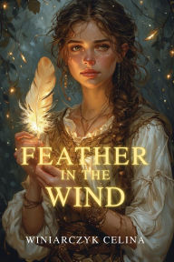 Title: FEATHER IN THE WIND, Author: CELINA WINIARCZYK