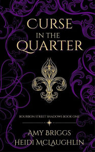 Title: Curse in the Quarter (Bourbon Street Shadows), Author: Heidi McLaughlin
