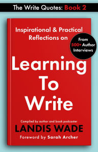 Title: The Write Quotes: Learning to Write, Author: Landis Wade