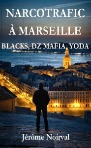 Title: Narcotrafic à Marseille, Author: Jérôme Noirval