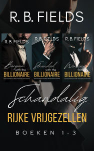 Title: Schandalig Rijke Vrijgezellen - Boeken 1-3, Author: R. B. Fields