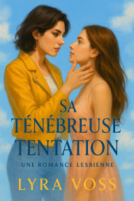 Title: Sa Ténébreuse Tentation: Une Romance Lesbienne, Author: Lyra Voss