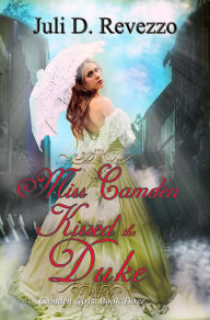 Title: Miss Camden Kissed the Duke (Camden Girls, #3), Author: Juli D. Revezzo