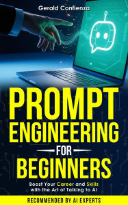 Title: Prompt Engineering for Beginners: Boost Your Career and Skills with the Art of Talking to AI, Author: Gerald Confienza