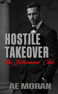 Title: Hostile Takeover (The Billionaires' Club, #1), Author: A.E. Moran