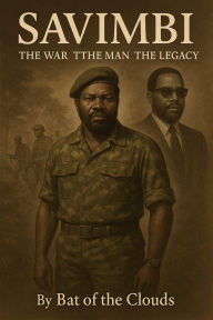 Title: Savimbi - The War, The Man, The Legacy, Author: Bat Clouds