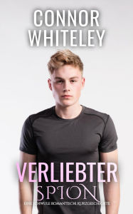 Title: Verliebter Spion: Eine schwule zeitgenössische Liebesgeschichte (Zeitgenössische homosexuelle Liebesromane, #34), Author: Connor Whiteley
