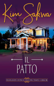 Title: Il patto: Un romance con un viaggio nel tempo (Highlands: Oltre il velo del tempo, #3), Author: Kim Sakwa