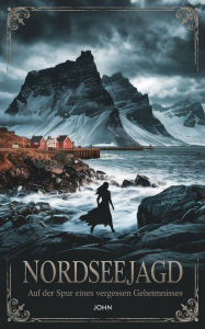 Title: Nordseejagd - Auf der Spur eines vergessenen Geheimnisses, Author: John