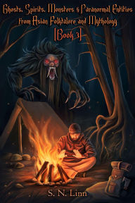 Title: Ghosts, Spirits and Paranormal Entities from Asian Folklore and Mythology (Book 3), Author: S. N. Linn