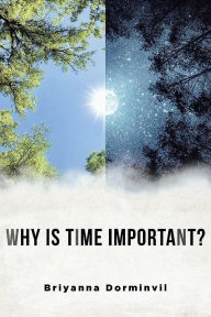 Title: Why Is Time Important?, Author: Briyanna Dorminvil