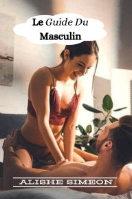 Title: Le Guide Du Masculin, Author: Lukas Ntinda