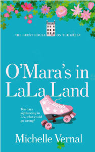 Title: The O'Mara's in LaLa Land (The Guesthouse on the Green, #8), Author: Michelle Vernal